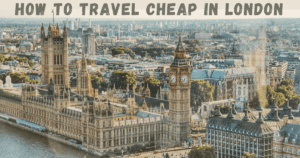 How to Travel Cheap in London