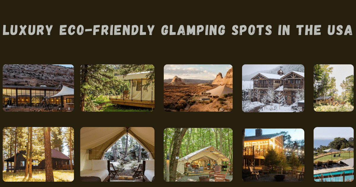 Luxury eco-friendly glamping spots in the USA