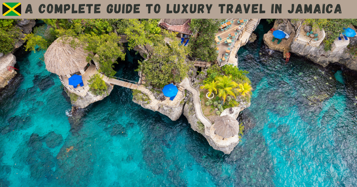 A Complete Guide to Luxury Travel in Jamaica